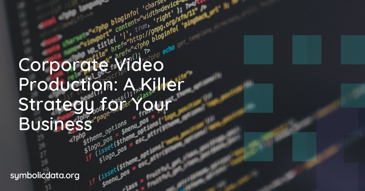 Corporate Video Production: A Killer Strategy for Your Business