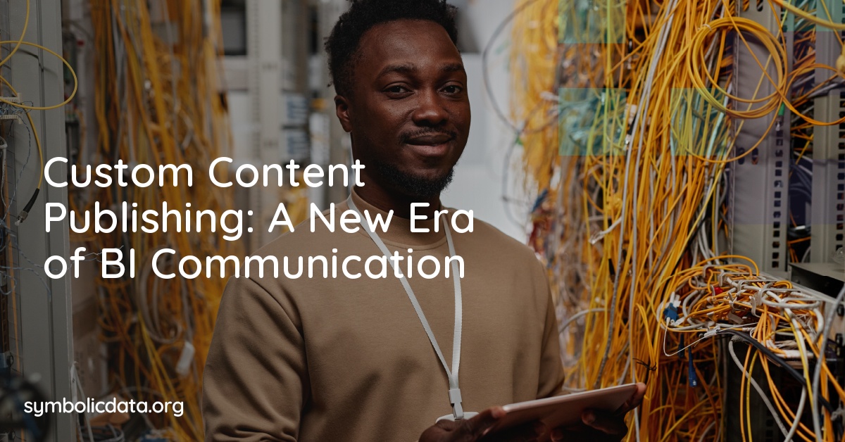 Custom Content Publishing: A New Era of BI Communication