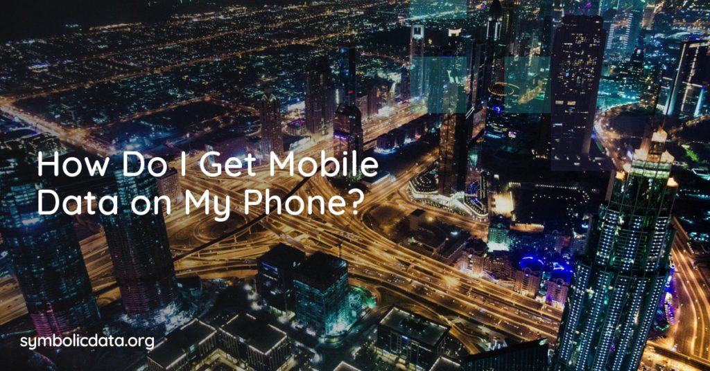 How Do I Get Mobile Data on My Phone?