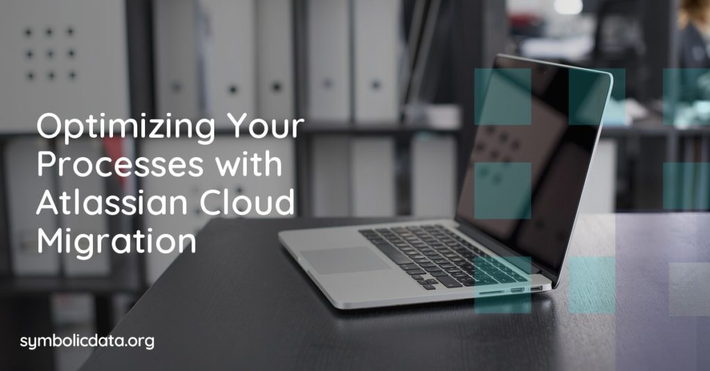 Optimizing Your Processes with Atlassian Cloud Migration