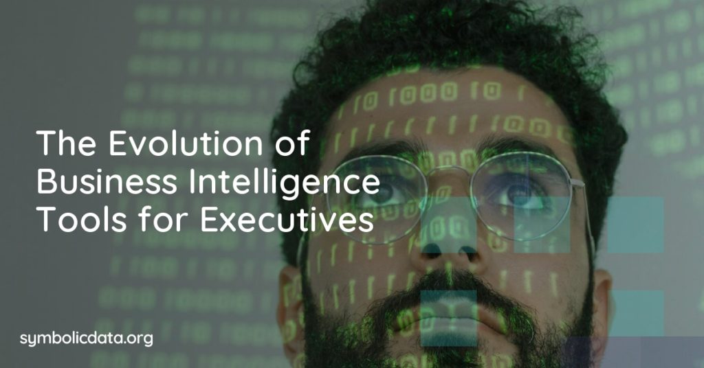 The Evolution of Business Intelligence Tools for Executives