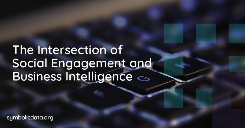 The Intersection of Social Engagement and Business Intelligence The Intersection of Social Engagement and Business Intelligence