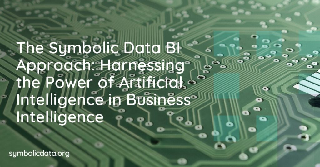The Symbolic Data BI Approach: Harnessing the Power of Artificial Intelligence in Business Intelligence