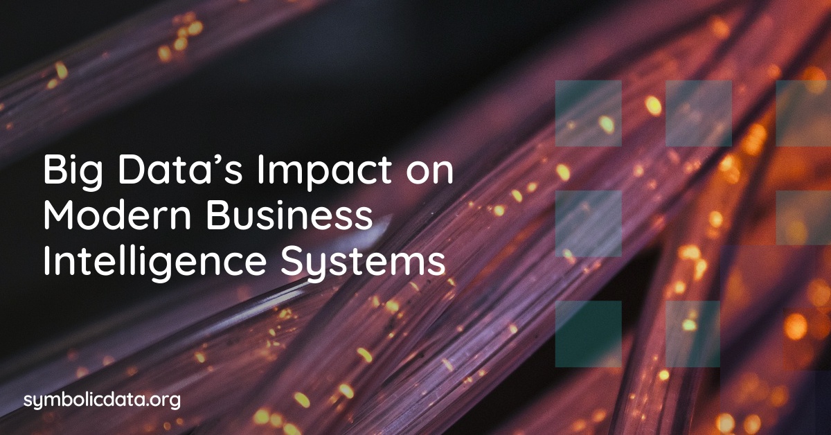 Big Data’s Impact on Modern Business Intelligence Systems