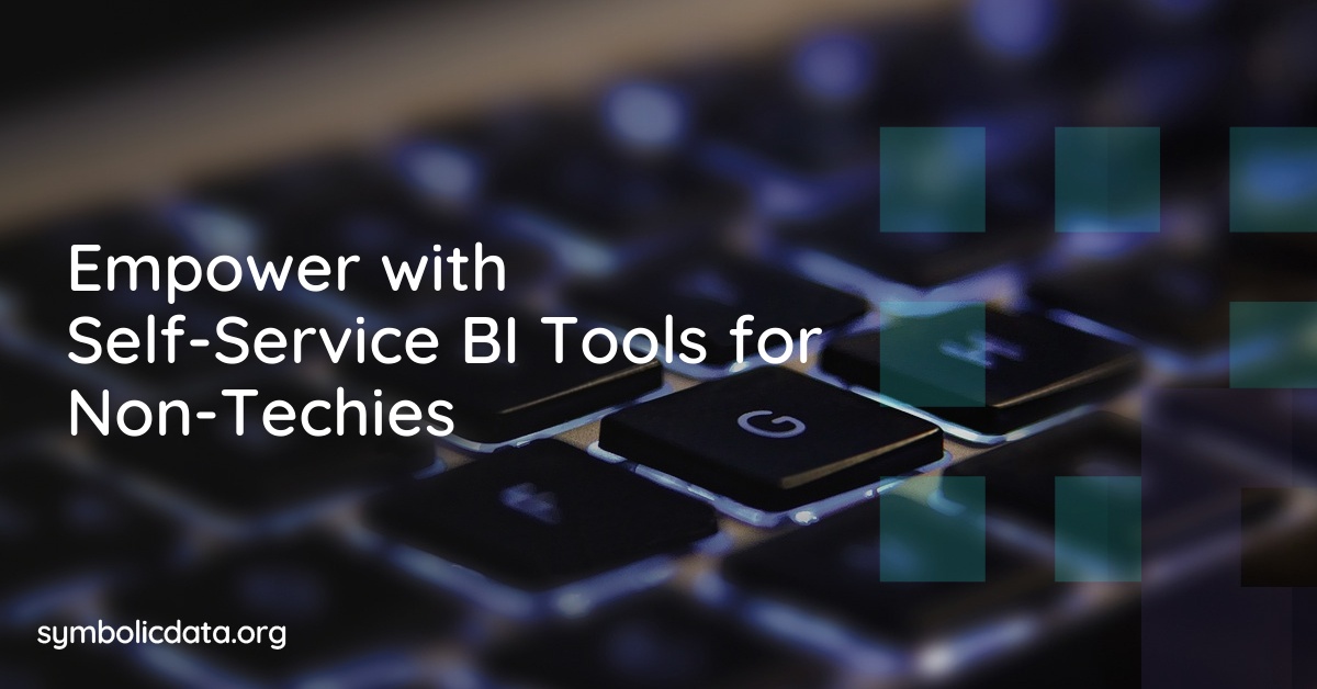 Empower with Self-Service BI Tools for Non-Techies