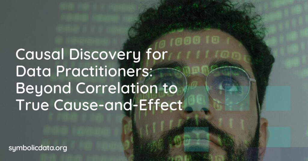 Causal Discovery for Data Practitioners: Beyond Correlation to True Cause-and-Effect