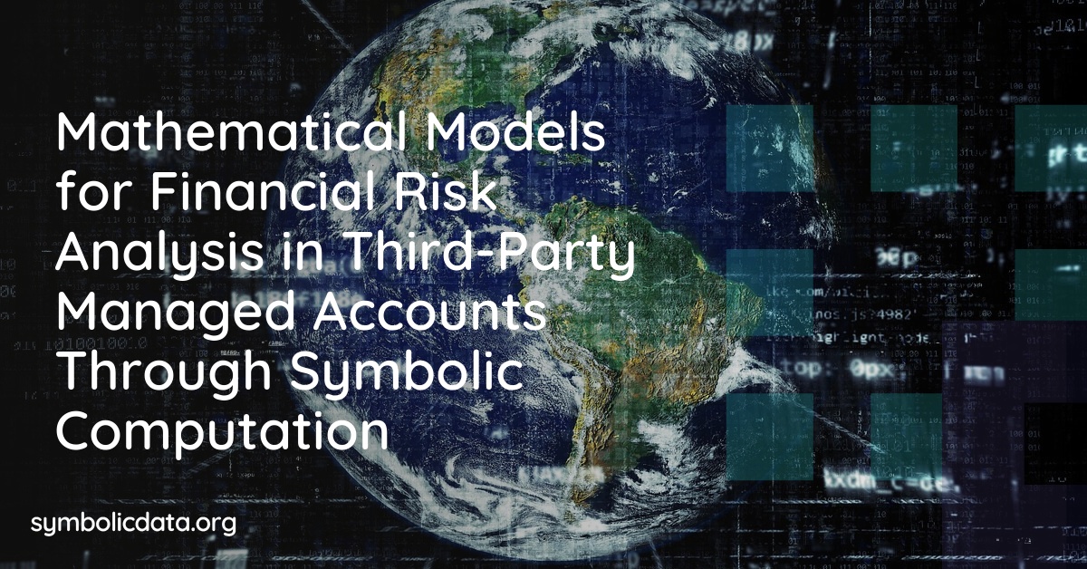 Mathematical Models for Financial Risk Analysis in Third-Party Managed Accounts Through Symbolic Computation