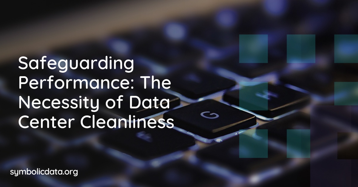 Safeguarding Performance: The Necessity of Data Center Cleanliness
