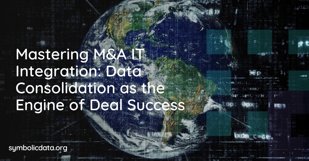 Mastering M&A IT Integration: Data Consolidation as the Engine of Deal Success