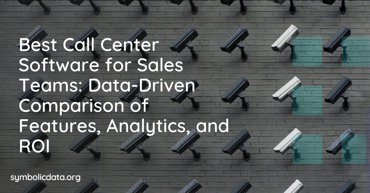 Best Call Center Software for Sales Teams: Data-Driven Comparison of Features, Analytics, and ROI