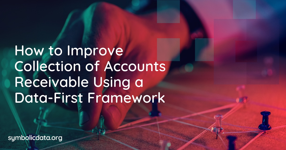 How to Improve Collection of Accounts Receivable Using a Data-First Framework