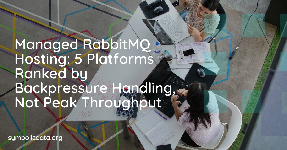 Managed RabbitMQ Hosting: 5 Platforms Ranked by Backpressure Handling, Not Peak Throughput